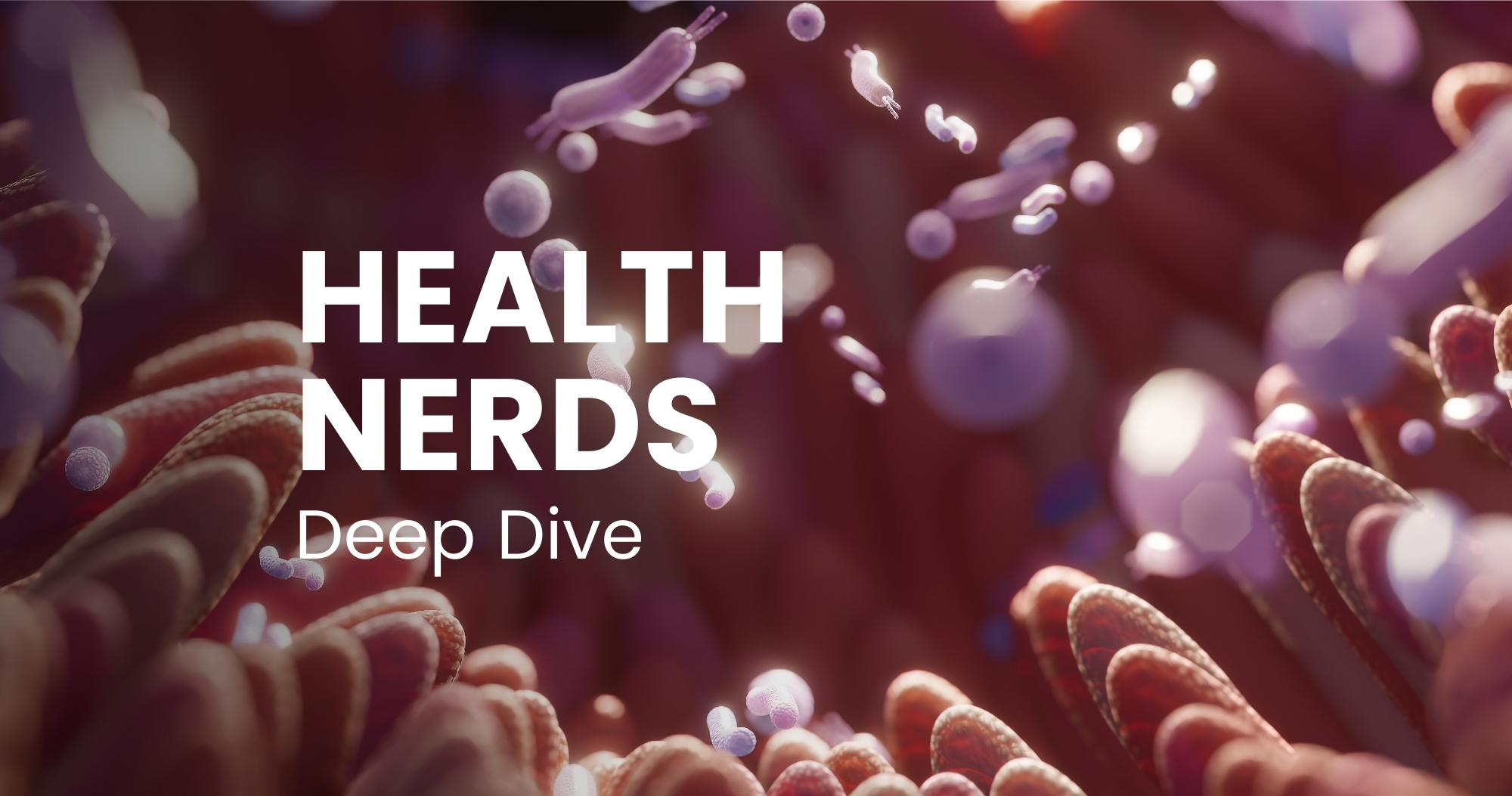 DEEP DIVE: Probiotics – The effect on your microbiome